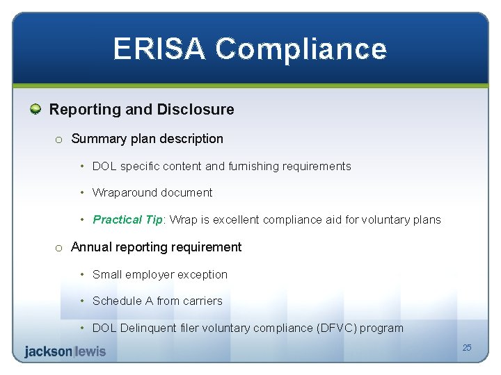 ERISA Compliance Reporting and Disclosure o Summary plan description • DOL specific content and