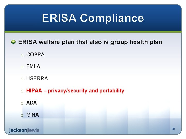 ERISA Compliance ERISA welfare plan that also is group health plan o COBRA o