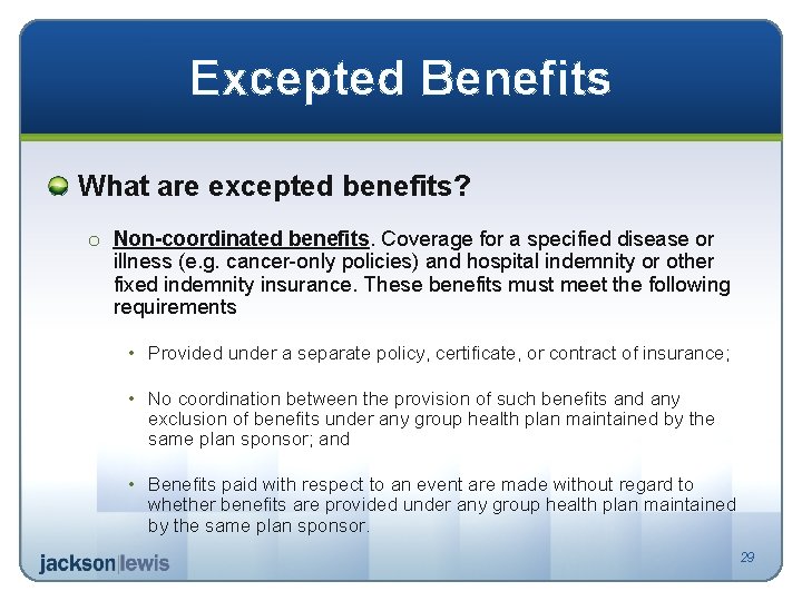 Excepted Benefits What are excepted benefits? o Non-coordinated benefits. Coverage for a specified disease