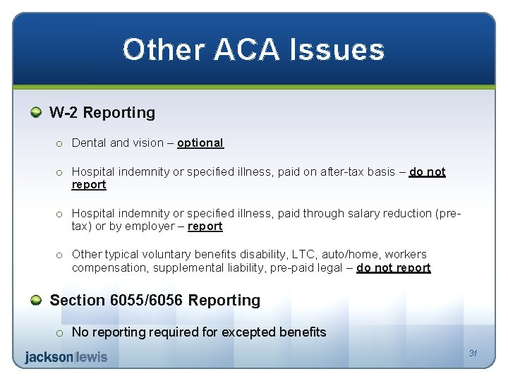 Other ACA Issues W-2 Reporting o Dental and vision – optional o Hospital indemnity