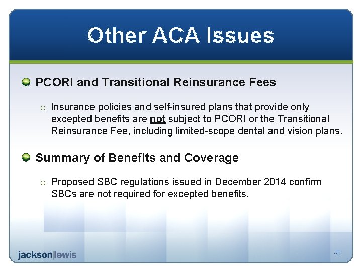 Other ACA Issues PCORI and Transitional Reinsurance Fees o Insurance policies and self-insured plans