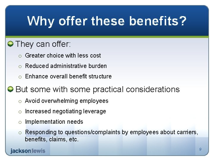 Why offer these benefits? They can offer: o Greater choice with less cost o