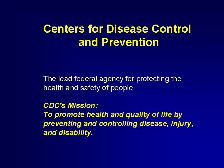 Centers for Disease Control and Prevention The lead federal agency for protecting the health