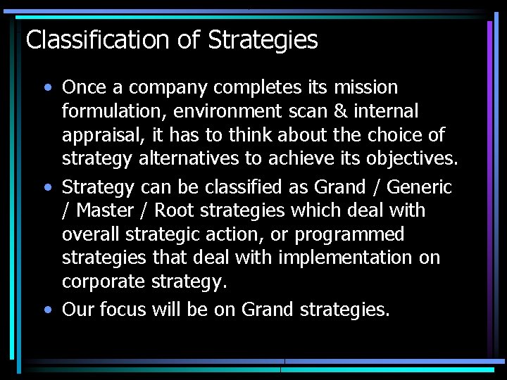 Classification of Strategies • Once a company completes its mission formulation, environment scan &