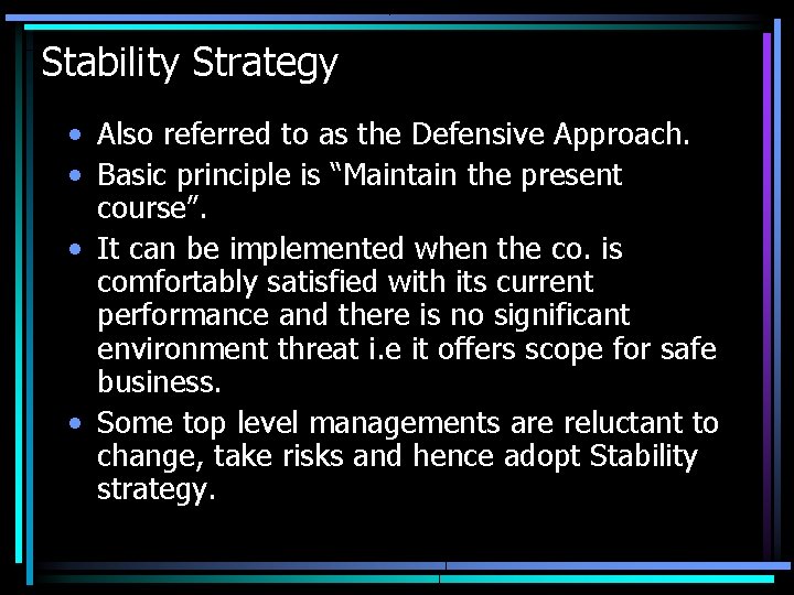 Stability Strategy • Also referred to as the Defensive Approach. • Basic principle is