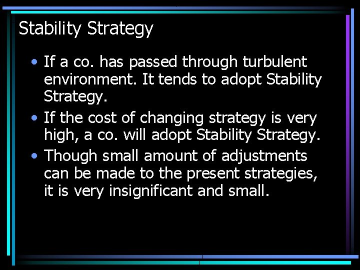 Stability Strategy • If a co. has passed through turbulent environment. It tends to