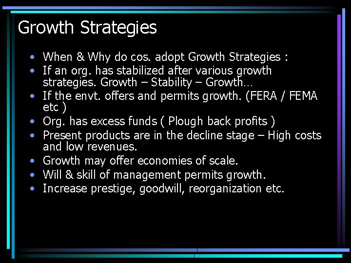 Growth Strategies • When & Why do cos. adopt Growth Strategies : • If