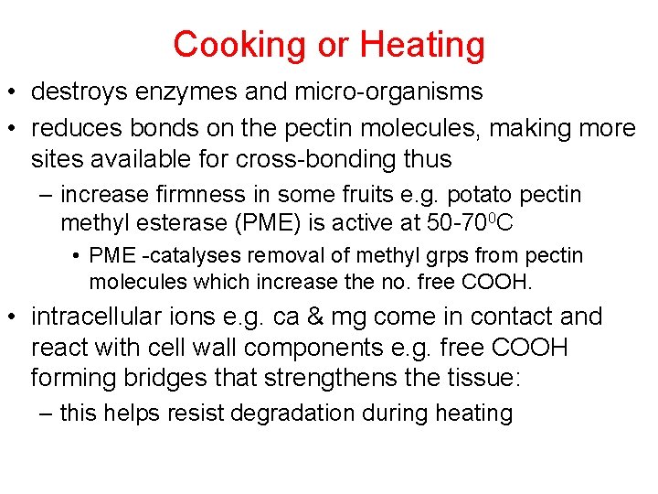 Cooking or Heating • destroys enzymes and micro-organisms • reduces bonds on the pectin