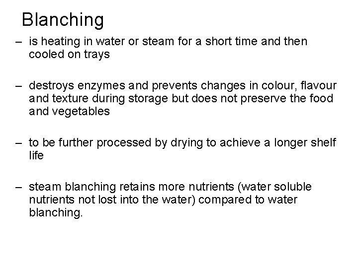 Blanching – is heating in water or steam for a short time and then