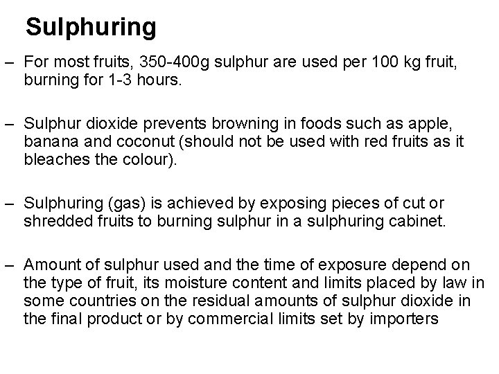 Sulphuring – For most fruits, 350 -400 g sulphur are used per 100 kg