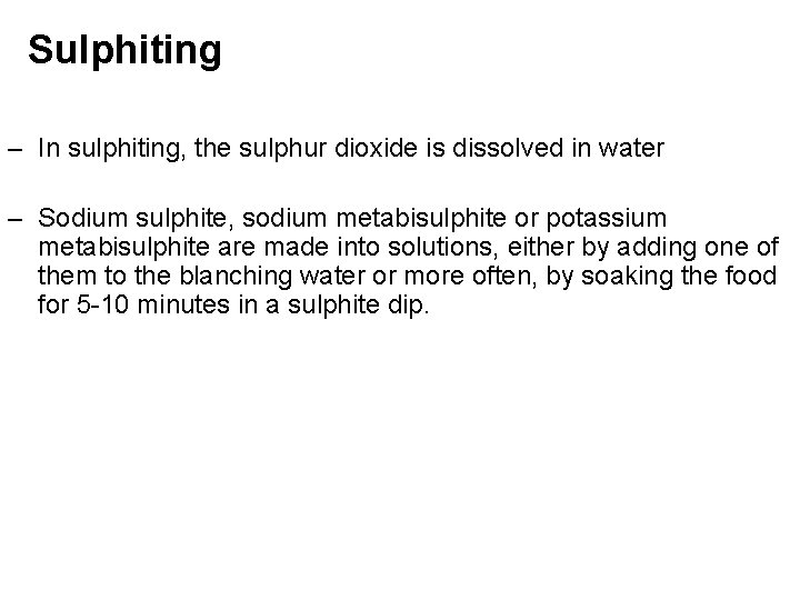 Sulphiting – In sulphiting, the sulphur dioxide is dissolved in water – Sodium sulphite,