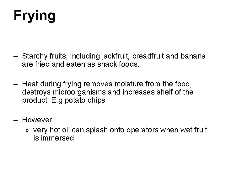 Frying – Starchy fruits, including jackfruit, breadfruit and banana are fried and eaten as