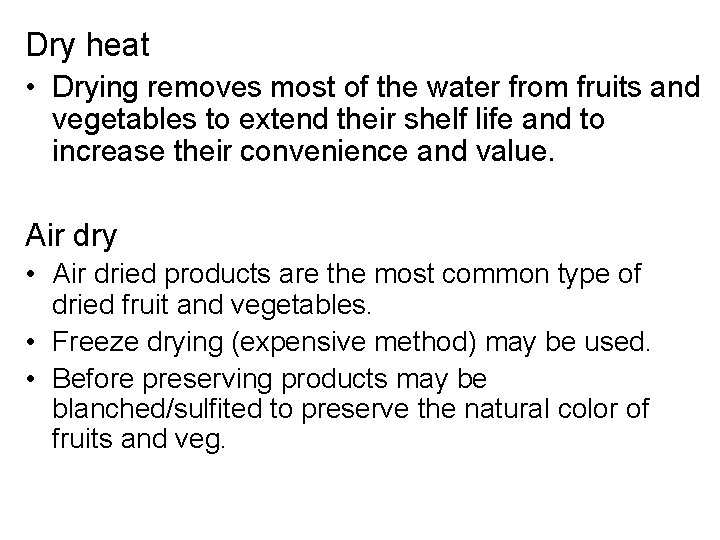 Dry heat • Drying removes most of the water from fruits and vegetables to