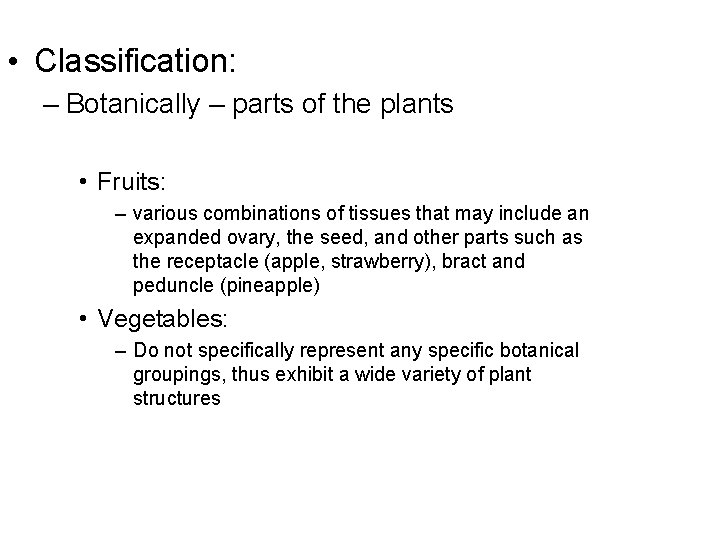  • Classification: – Botanically – parts of the plants • Fruits: – various