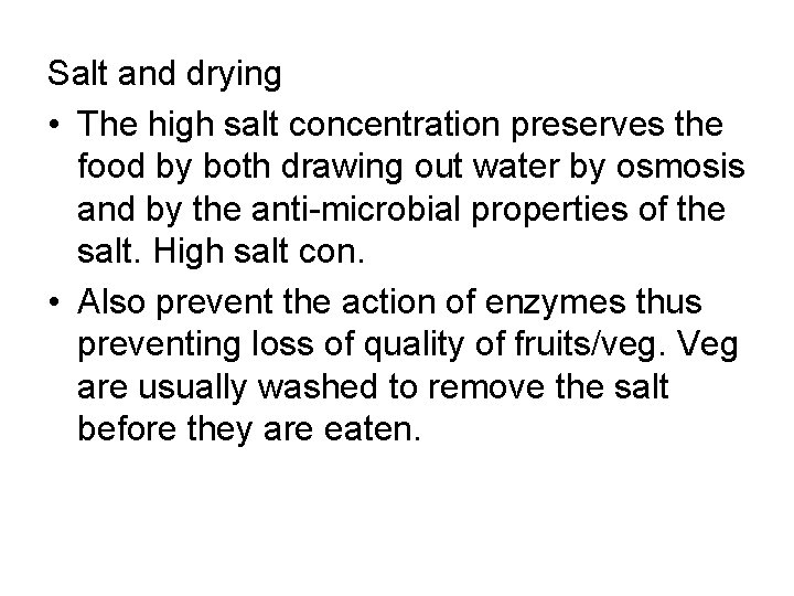 Salt and drying • The high salt concentration preserves the food by both drawing