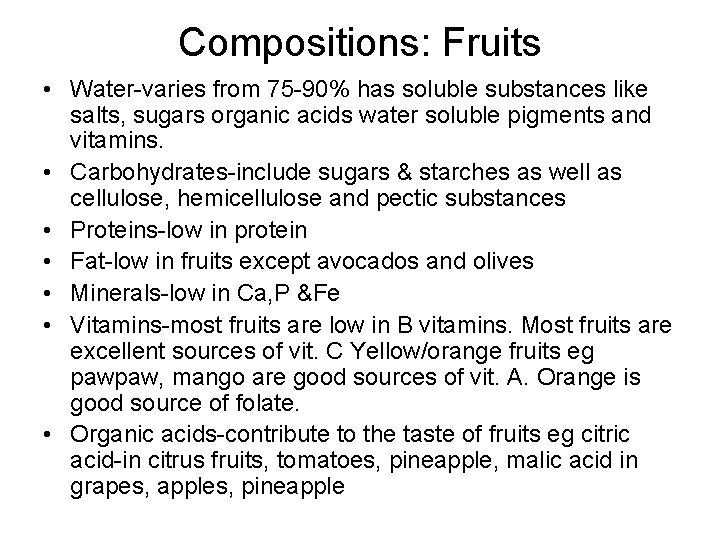 Compositions: Fruits • Water-varies from 75 -90% has soluble substances like salts, sugars organic