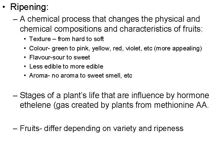  • Ripening: – A chemical process that changes the physical and chemical compositions