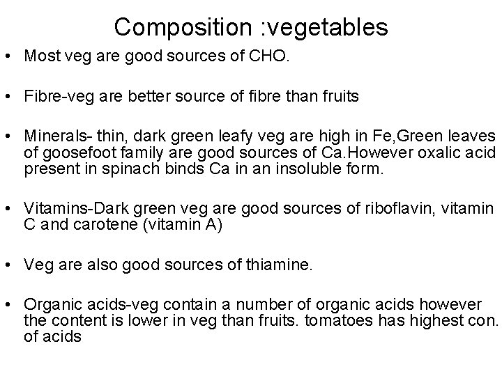 Composition : vegetables • Most veg are good sources of CHO. • Fibre-veg are