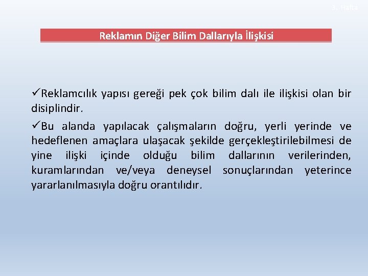 3. Hafta Reklamın Diğer Bilim Dallarıyla İlişkisi üReklamcılık yapısı gereği pek çok bilim dalı