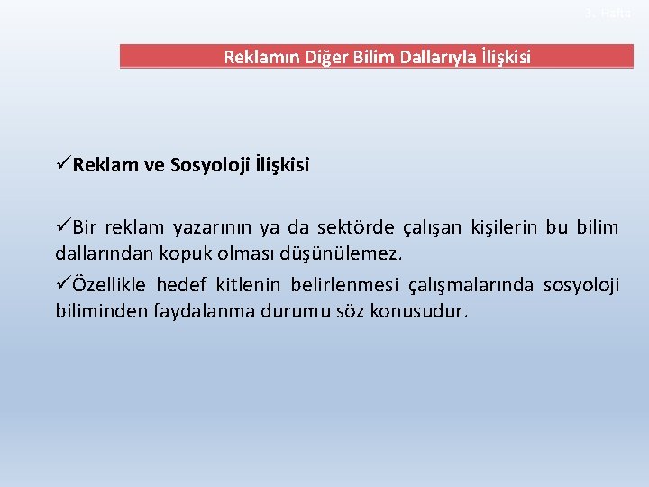 3. Hafta Reklamın Diğer Bilim Dallarıyla İlişkisi üReklam ve Sosyoloji İlişkisi üBir reklam yazarının