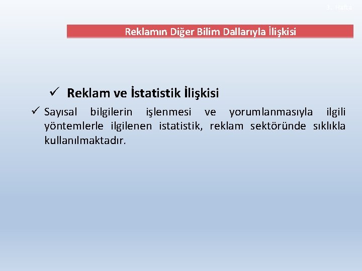 3. Hafta Reklamın Diğer Bilim Dallarıyla İlişkisi ü Reklam ve İstatistik İlişkisi ü Sayısal