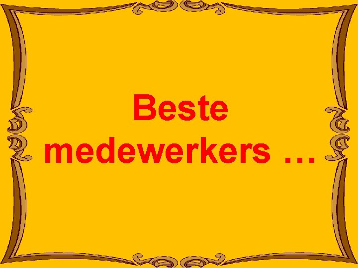 Beste medewerkers … 