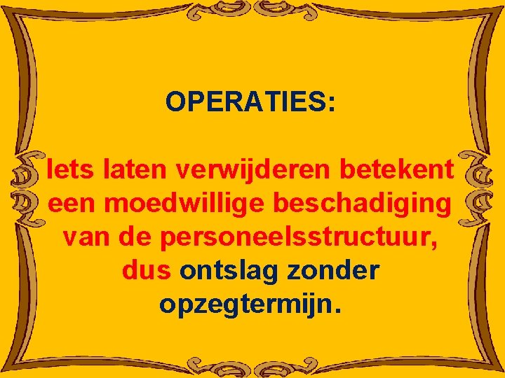 OPERATIES: Iets laten verwijderen betekent een moedwillige beschadiging van de personeelsstructuur, dus ontslag zonder