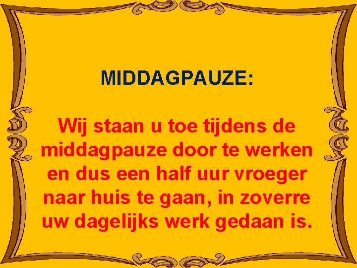 MIDDAGPAUZE: Wij staan u toe tijdens de middagpauze door te werken en dus een