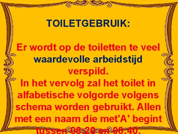 TOILETGEBRUIK: Er wordt op de toiletten te veel waardevolle arbeidstijd verspild. In het vervolg