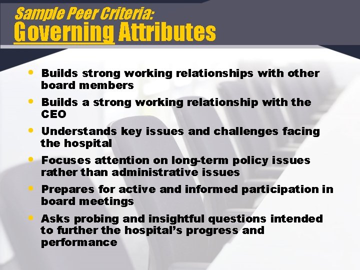 Sample Peer Criteria: Governing Attributes • Builds strong working relationships with other board members