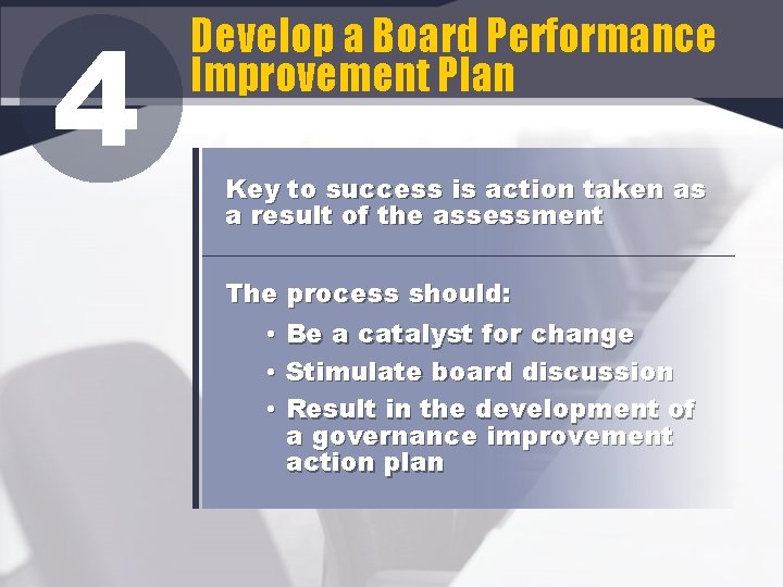 4 Develop a Board Performance Improvement Plan Key to success is action taken as