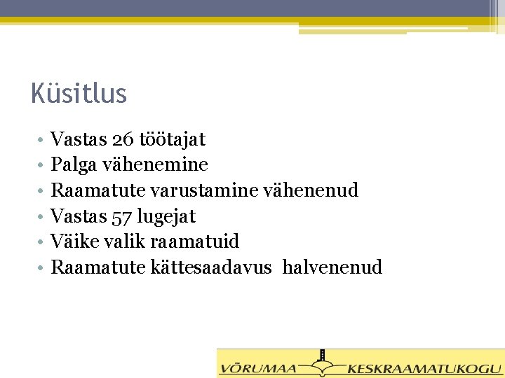 Küsitlus • • • Vastas 26 töötajat Palga vähenemine Raamatute varustamine vähenenud Vastas 57