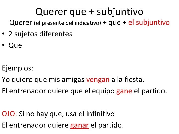 Querer que + subjuntivo Querer (el presente del indicativo) + que + el subjuntivo Querer que + subjuntivo Querer (el presente del indicativo) + que + el subjuntivo