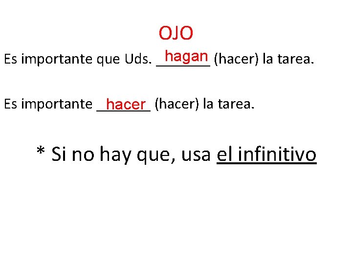 OJO hagan (hacer) la tarea. Es importante que Uds. _______ Es importante _______ hacer OJO hagan (hacer) la tarea. Es importante que Uds. _______ Es importante _______ hacer