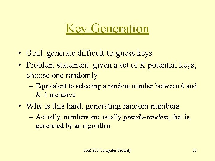 Key Generation • Goal: generate difficult-to-guess keys • Problem statement: given a set of