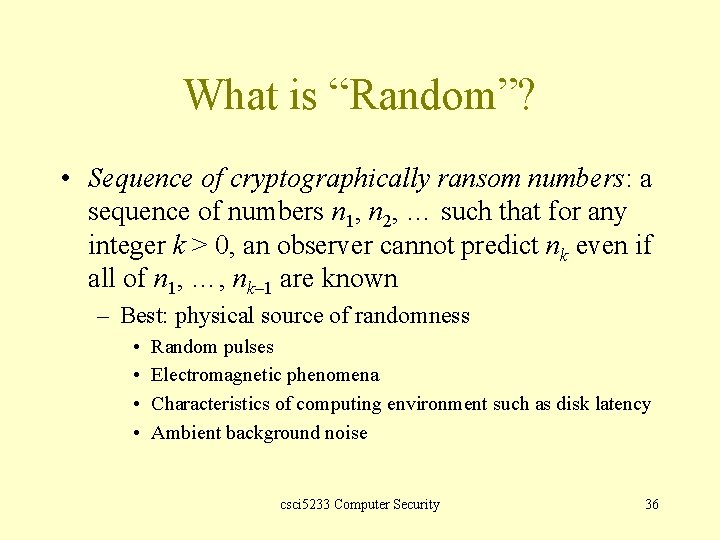 What is “Random”? • Sequence of cryptographically ransom numbers: a sequence of numbers n