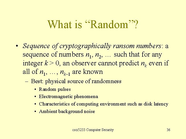 What is “Random”? • Sequence of cryptographically ransom numbers: a sequence of numbers n