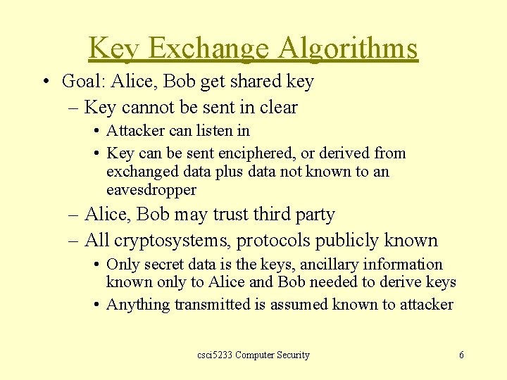 Key Exchange Algorithms • Goal: Alice, Bob get shared key – Key cannot be