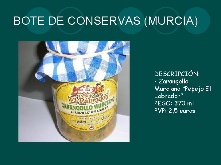 BOTE DE CONSERVAS (MURCIA) DESCRIPCIÓN: • Zarangollo Murciano “Pepejo El Labrador” PESO: 370 ml