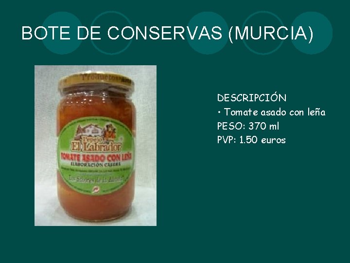 BOTE DE CONSERVAS (MURCIA) DESCRIPCIÓN • Tomate asado con leña PESO: 370 ml PVP: