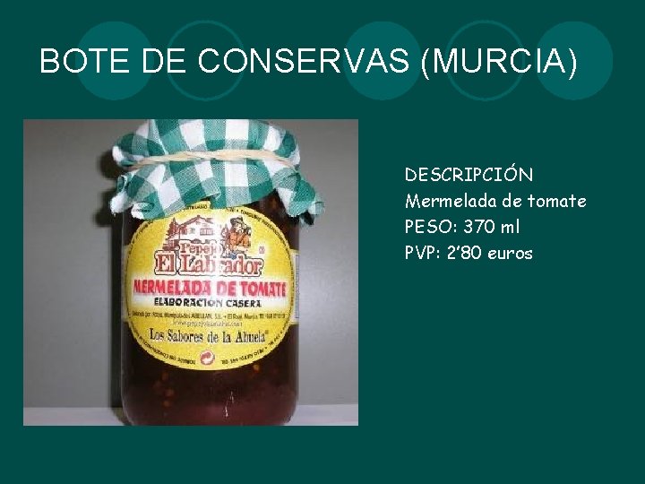 BOTE DE CONSERVAS (MURCIA) DESCRIPCIÓN Mermelada de tomate PESO: 370 ml PVP: 2’ 80