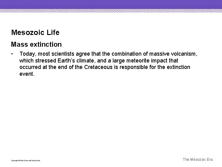 Mesozoic Life Mass extinction • Today, most scientists agree that the combination of massive
