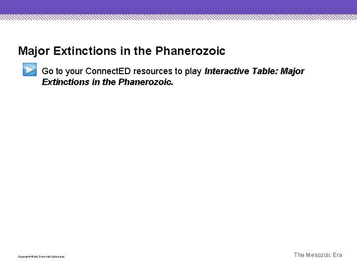 Major Extinctions in the Phanerozoic Go to your Connect. ED resources to play Interactive
