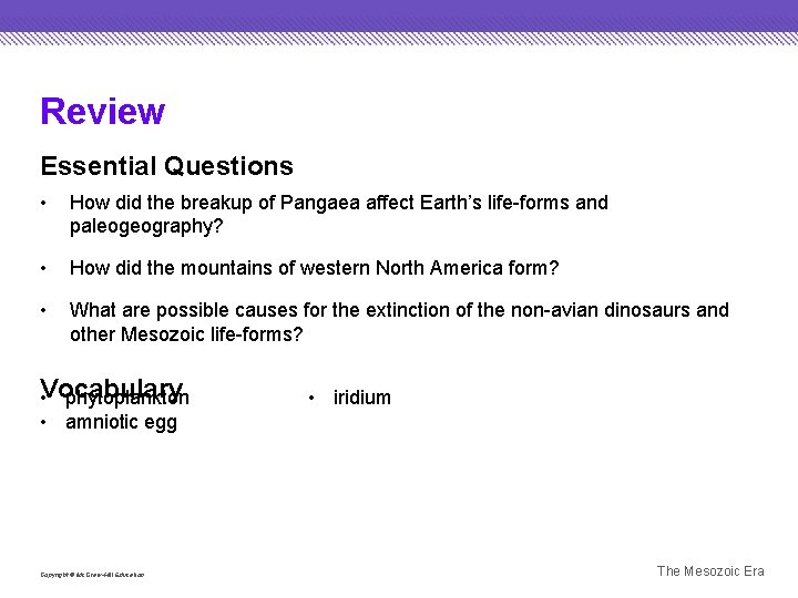 Review Essential Questions • How did the breakup of Pangaea affect Earth’s life-forms and