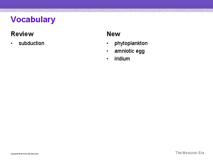 Vocabulary Review New • • subduction Copyright © Mc. Graw-Hill Education phytoplankton amniotic egg