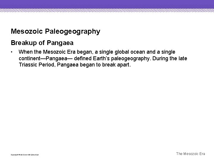 Mesozoic Paleogeography Breakup of Pangaea • When the Mesozoic Era began, a single global
