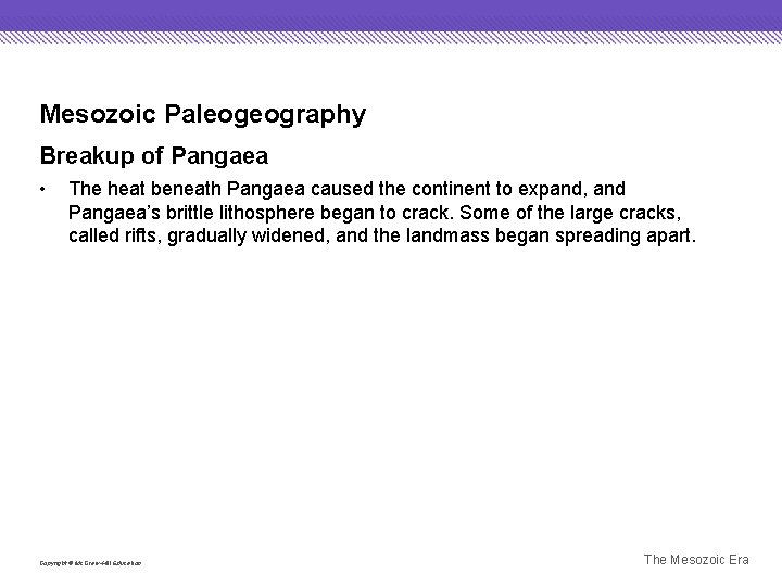 Mesozoic Paleogeography Breakup of Pangaea • The heat beneath Pangaea caused the continent to