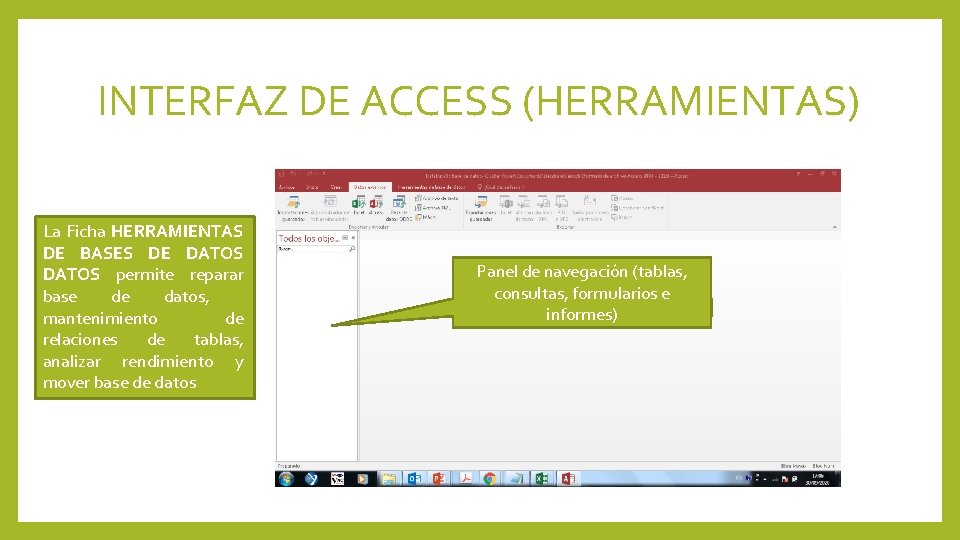 INTERFAZ DE ACCESS (HERRAMIENTAS) La Ficha HERRAMIENTAS DE BASES DE DATOS permite reparar base