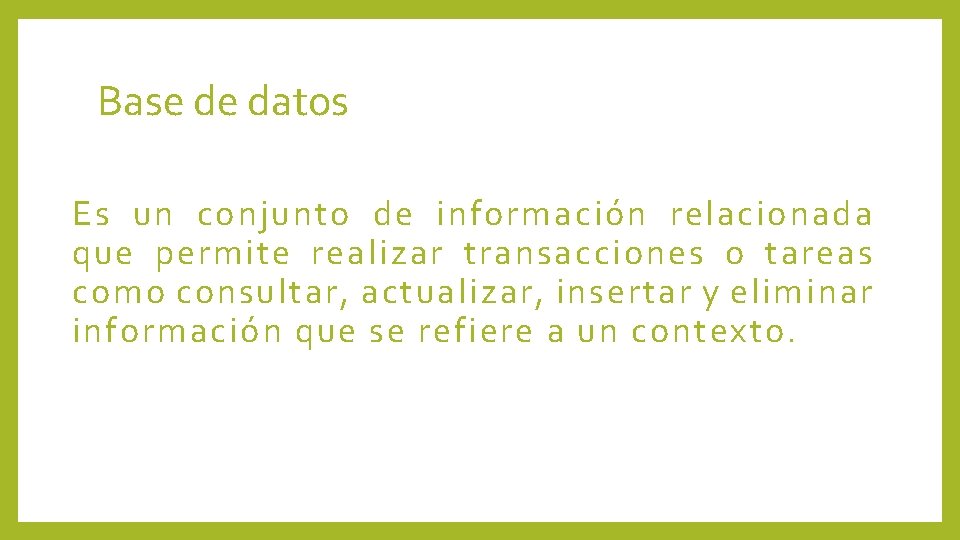 Base de datos Es un conjunto de información relacionada que permite realizar transacciones o