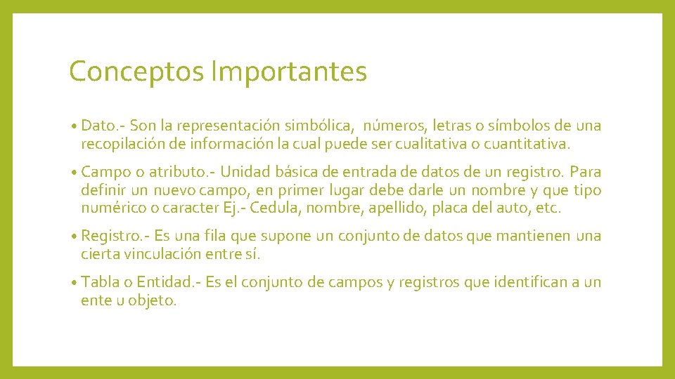 Conceptos Importantes • Dato. - Son la representación simbólica, números, letras o símbolos de